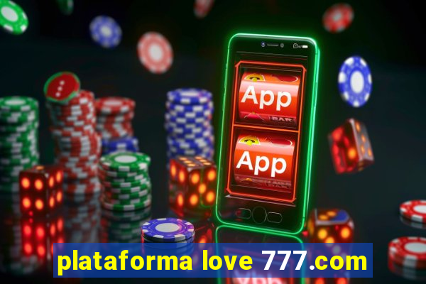 plataforma love 777.com